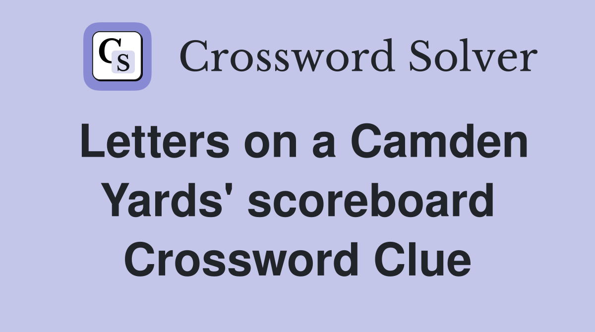 Letters on a Camden Yards' scoreboard Crossword Clue