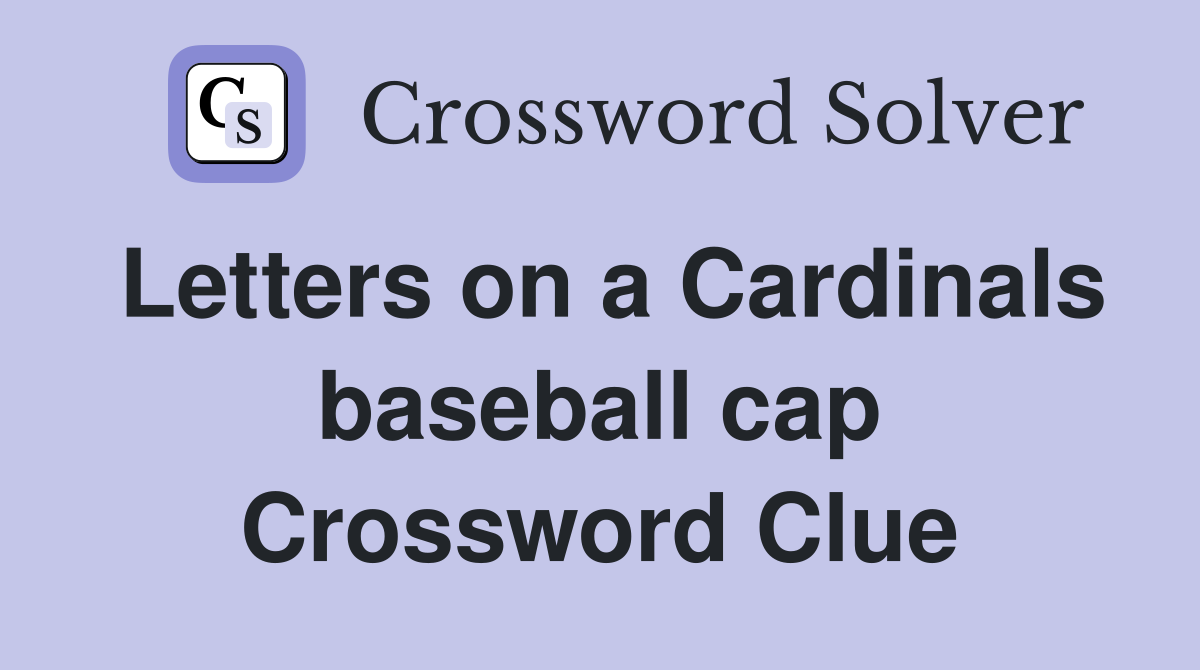Letters on a Cardinals baseball cap Crossword Clue