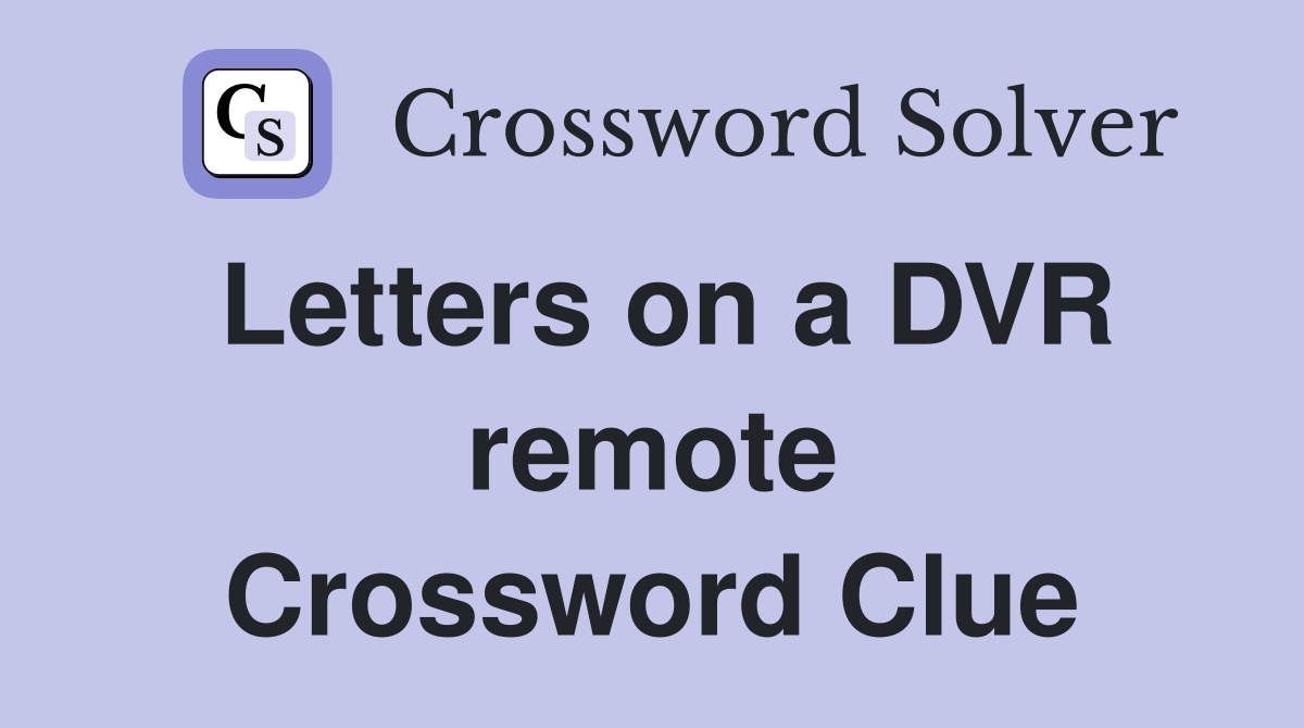 Letters on a DVR remote Crossword Clue