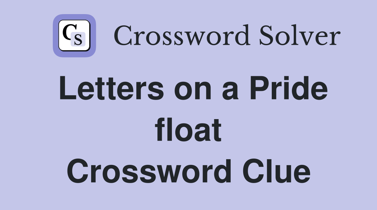 Letters on a Pride float Crossword Clue