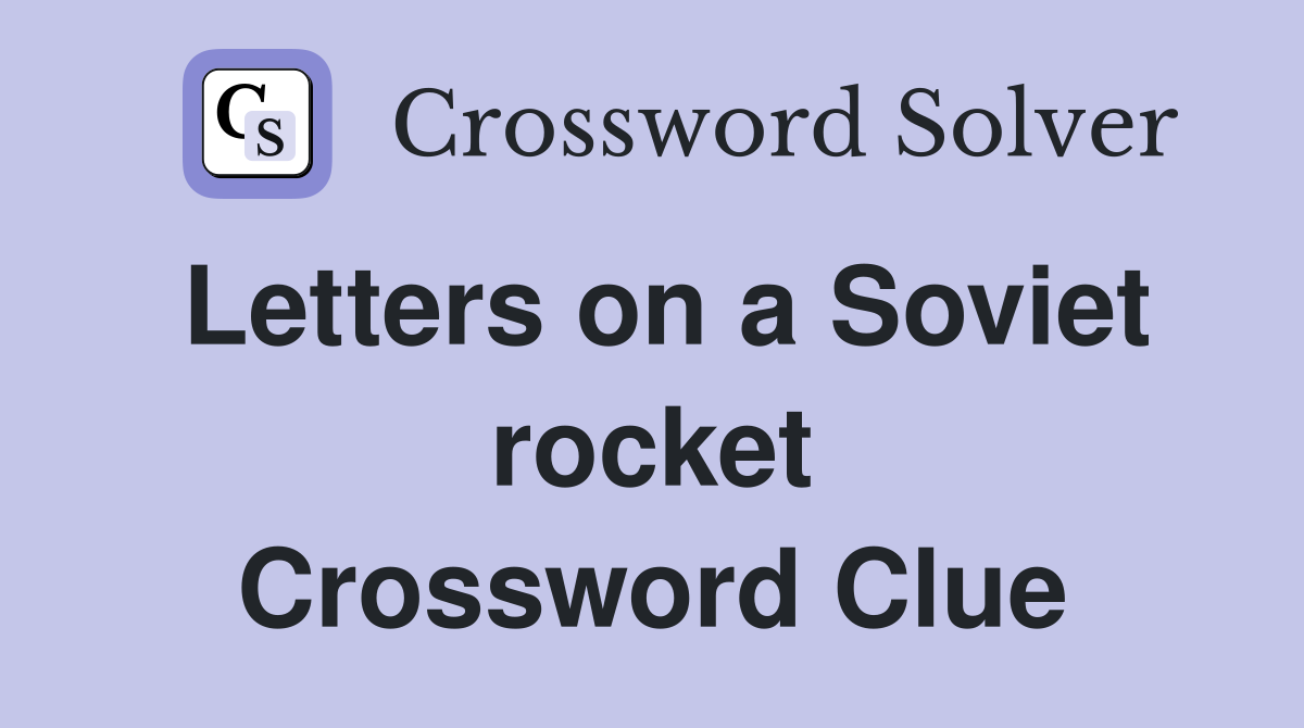 Letters on a Soviet rocket Crossword Clue