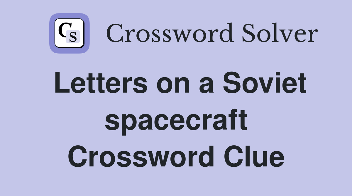 Letters on a Soviet spacecraft Crossword Clue