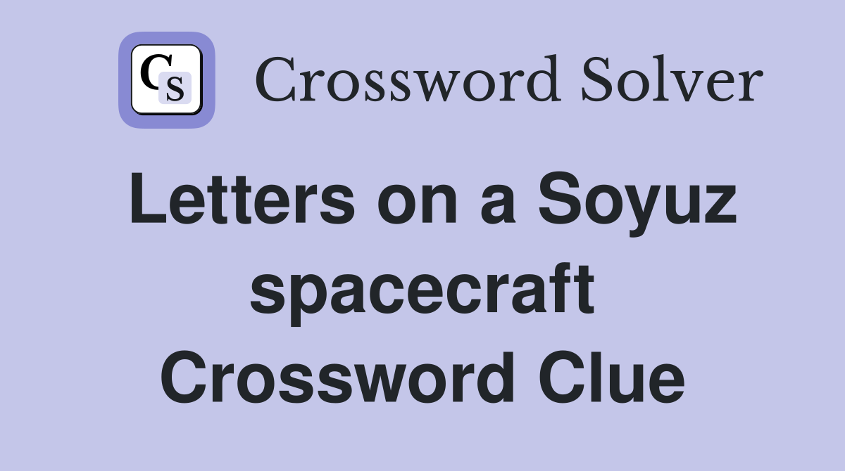 Letters on a Soyuz spacecraft Crossword Clue