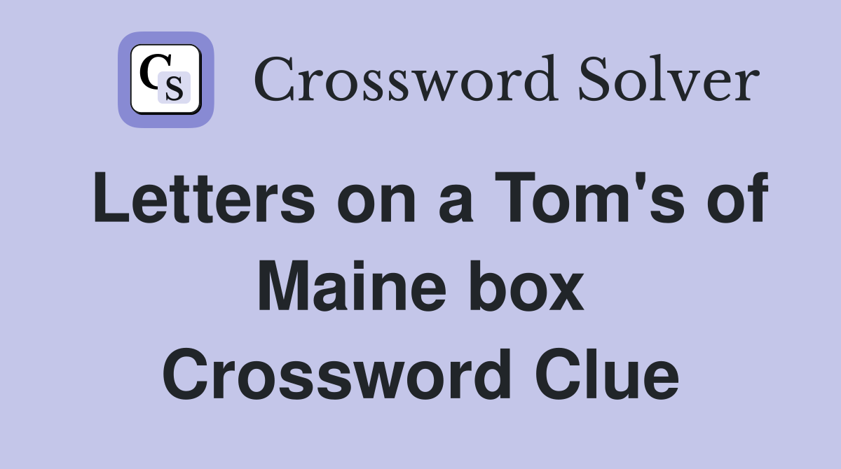 Letters on a Tom's of Maine box Crossword Clue