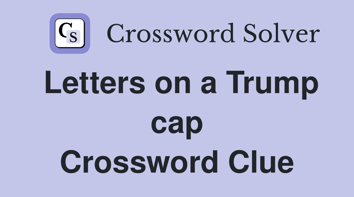 Letters on a Trump cap Crossword Clue