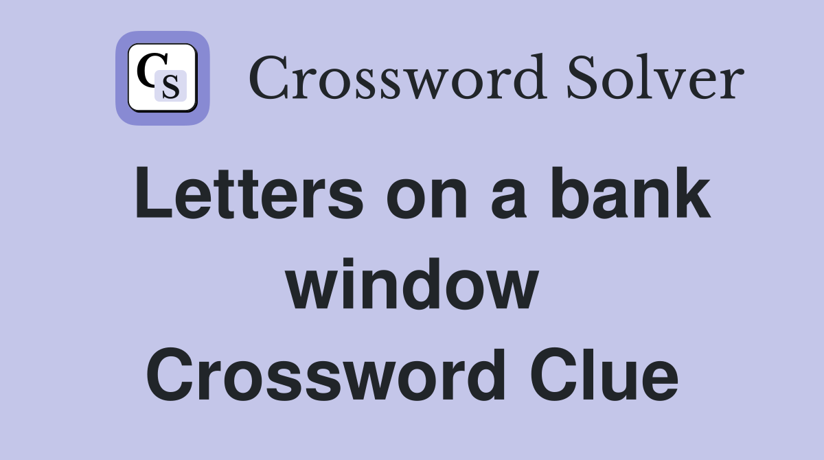 Letters on a bank window Crossword Clue