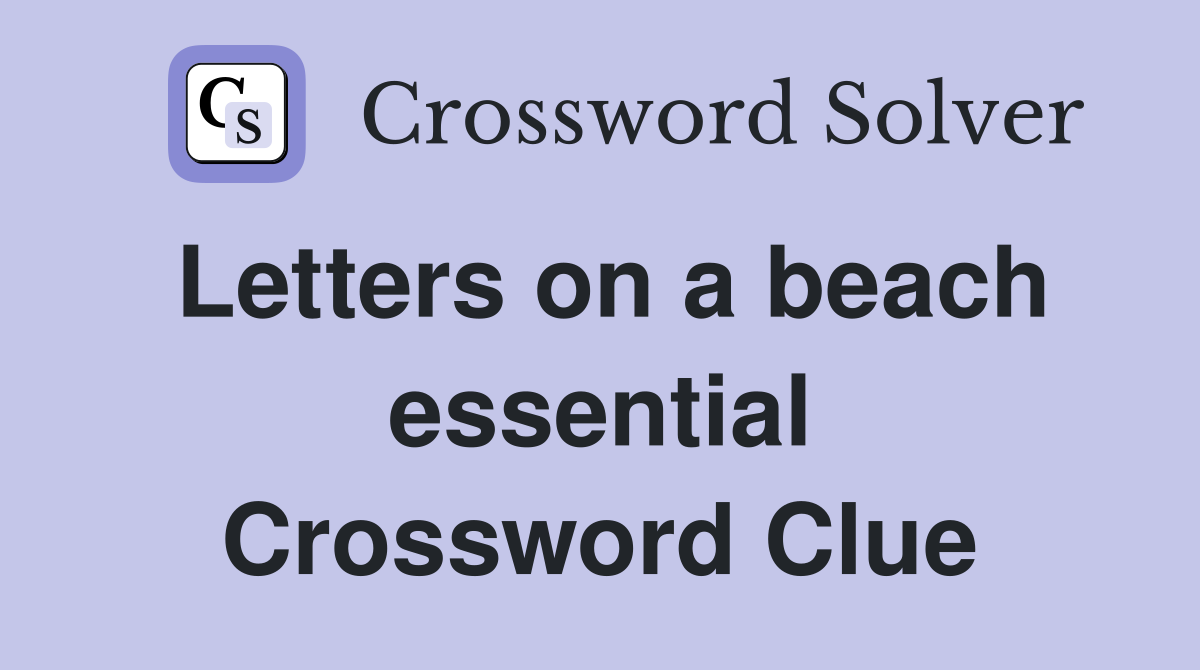 Letters on a beach essential Crossword Clue