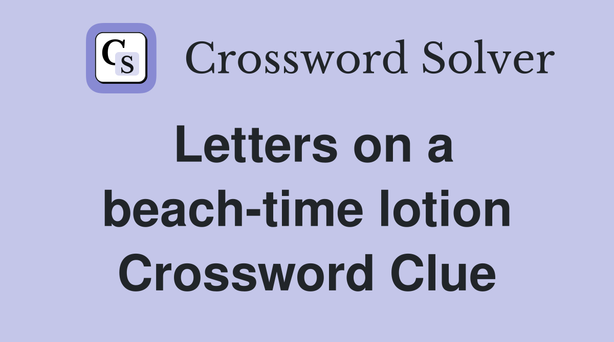 Letters on a beach-time lotion Crossword Clue