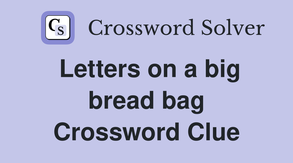 Letters on a big bread bag Crossword Clue Answers Crossword Solver