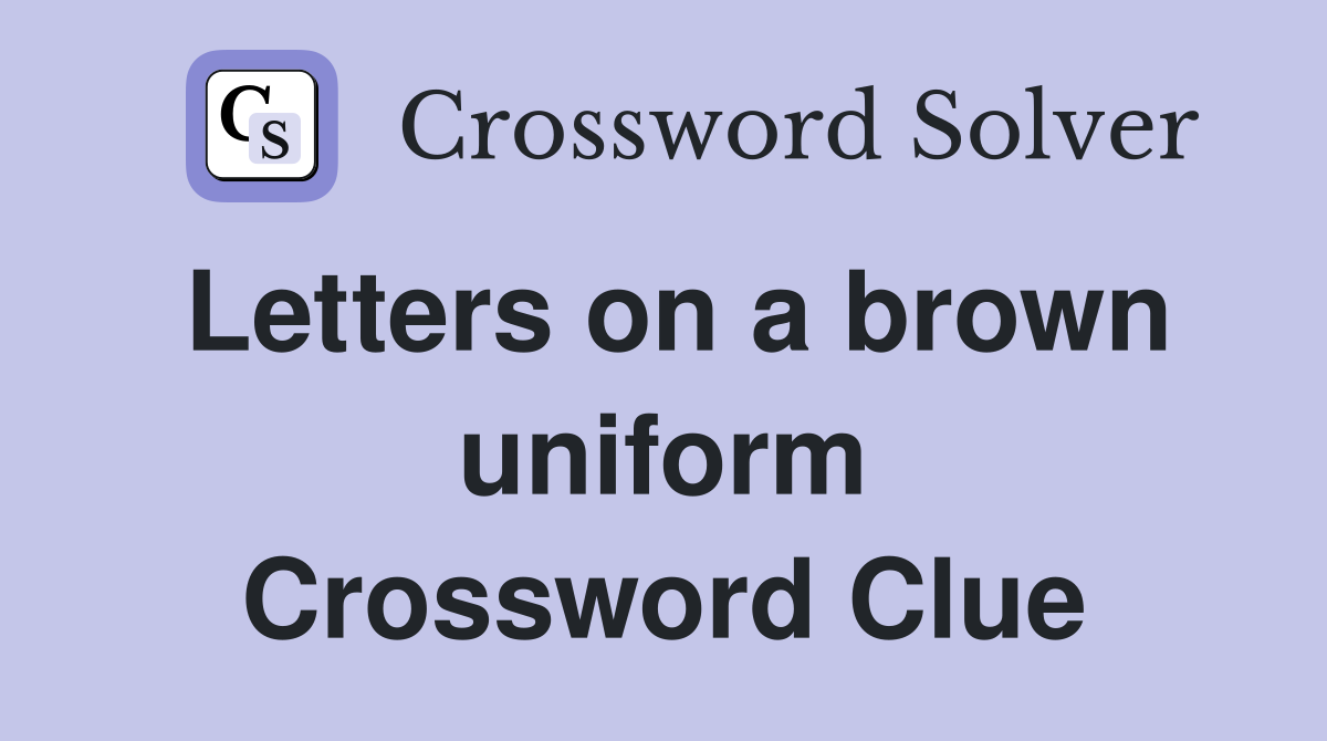 Letters on a brown uniform Crossword Clue