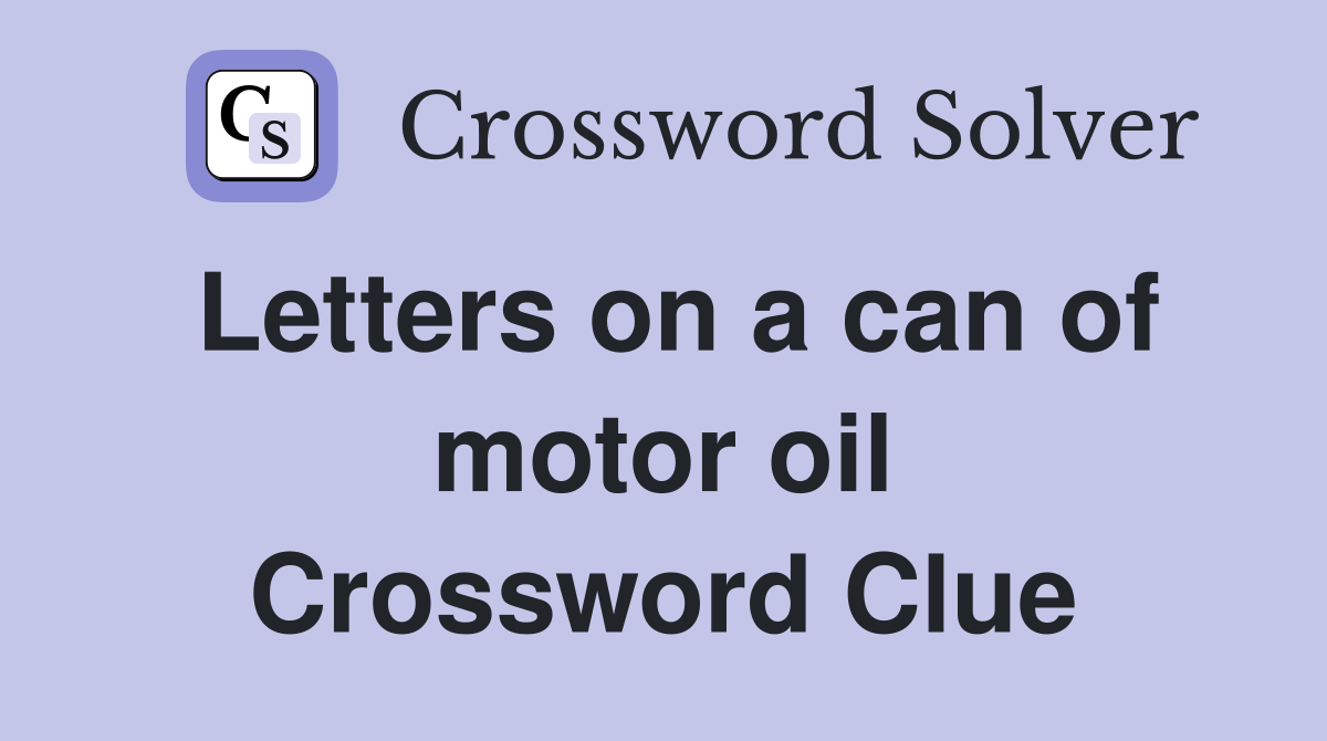 Letters on a can of motor oil Crossword Clue