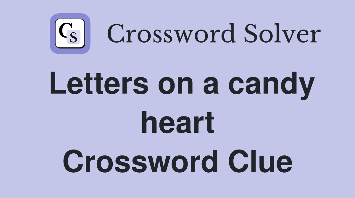 Letters on a candy heart Crossword Clue