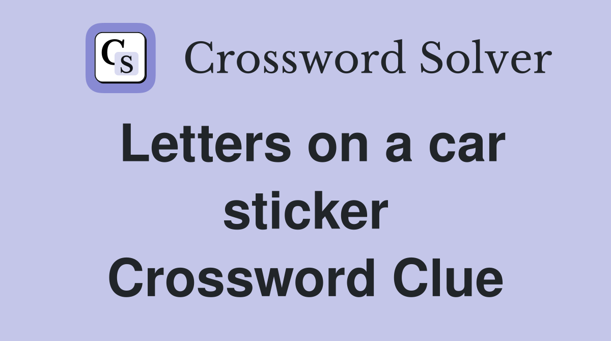 Letters on a car sticker Crossword Clue