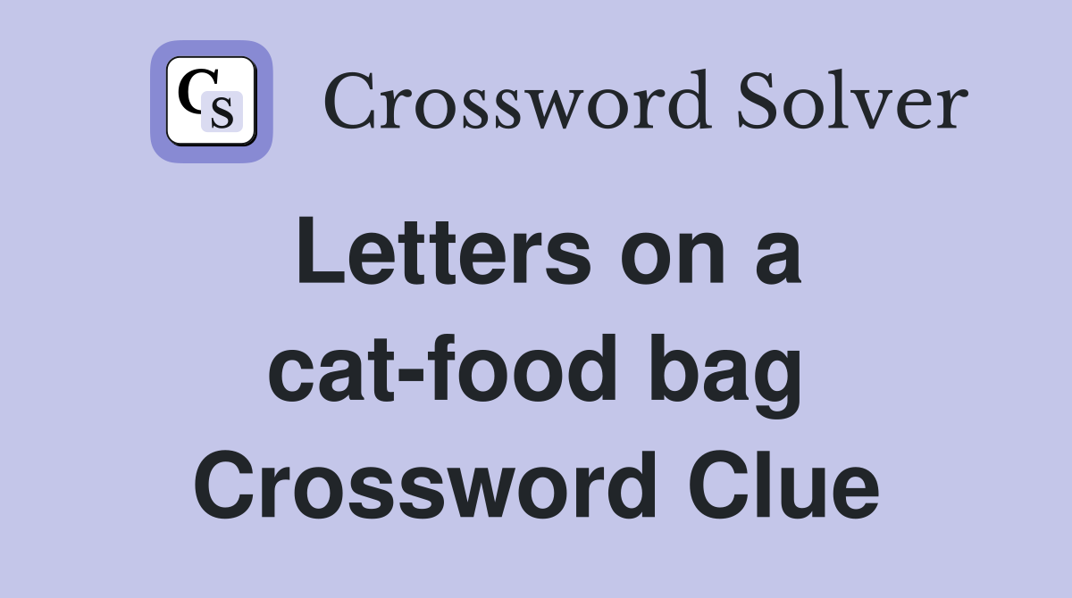 Letters on a cat-food bag Crossword Clue