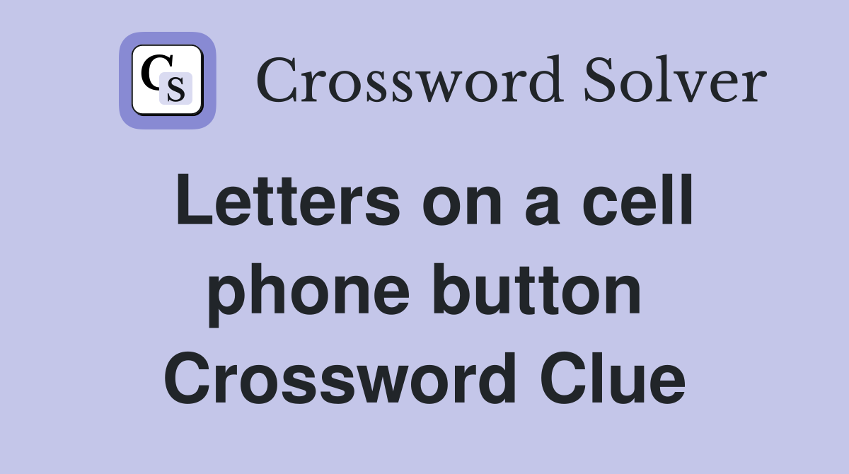 Letters on a cell phone button Crossword Clue