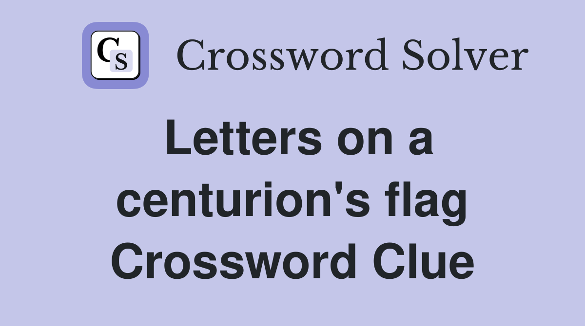 Letters on a centurion's flag Crossword Clue