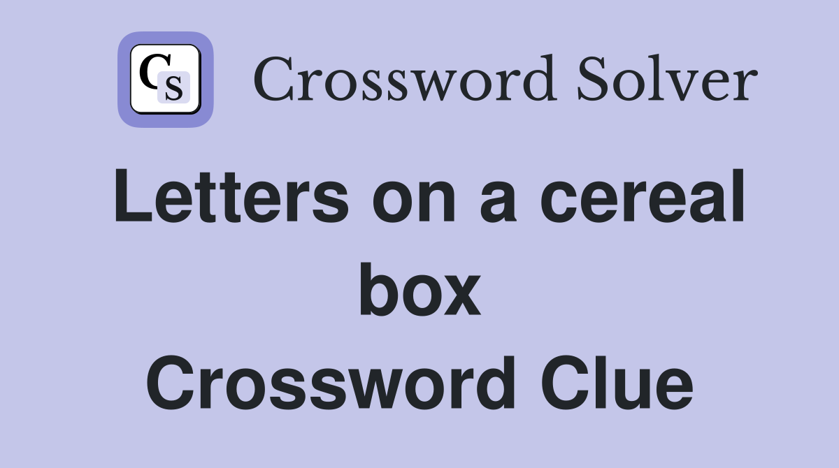Letters on a cereal box Crossword Clue