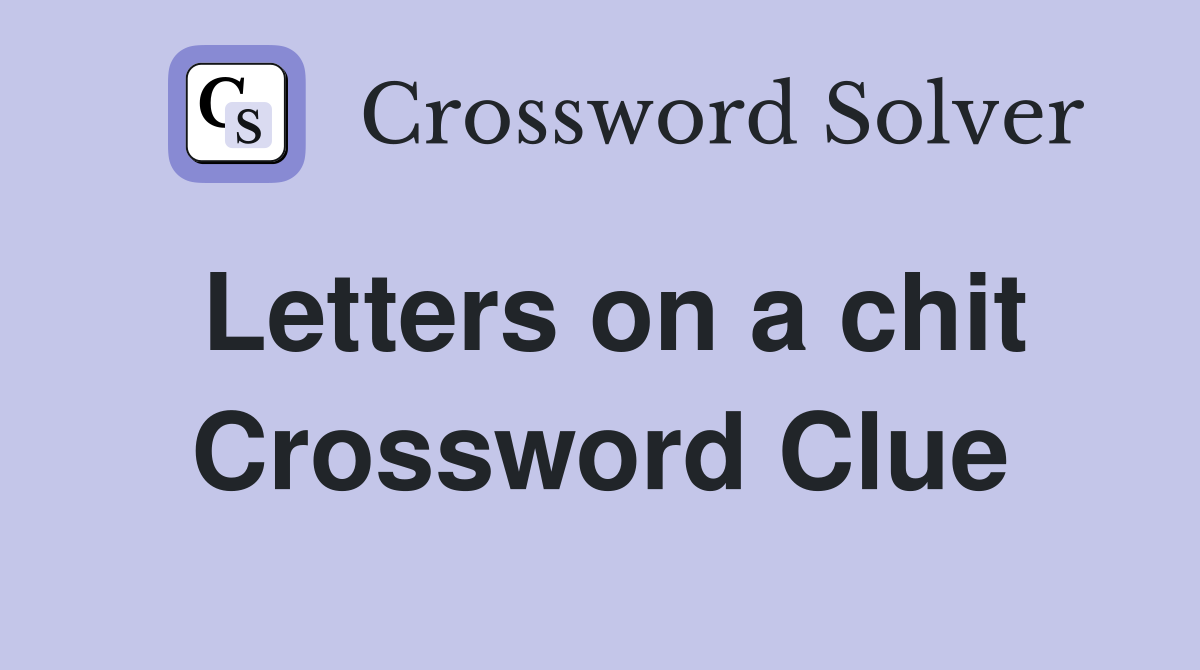 Letters on a chit Crossword Clue