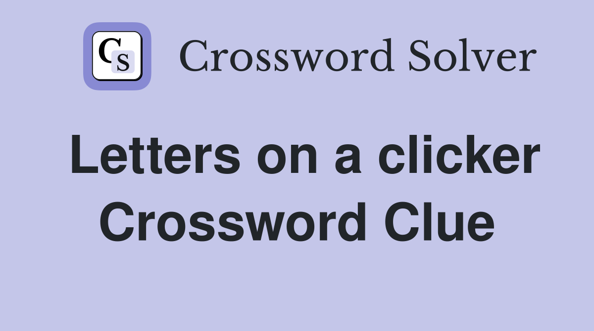 Letters on a clicker Crossword Clue