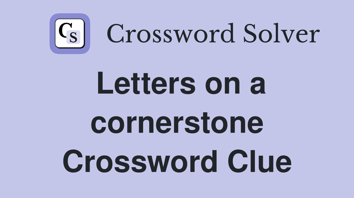 Letters on a cornerstone Crossword Clue