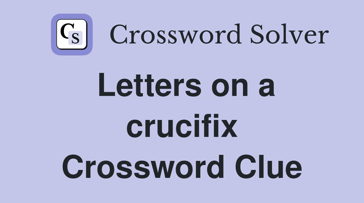 Letters on a crucifix Crossword Clue