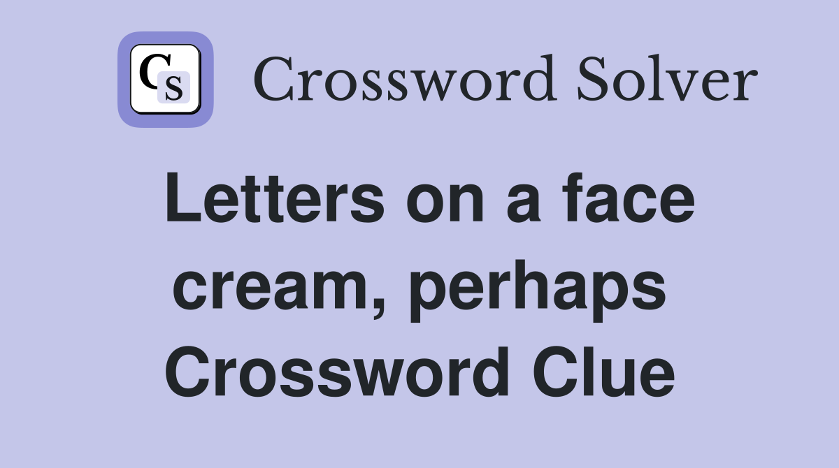 Letters on a face cream, perhaps Crossword Clue