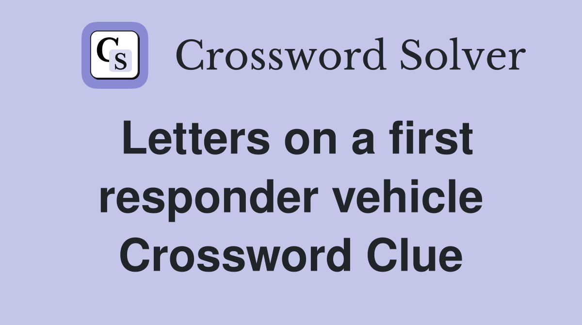 Letters on a first responder vehicle Crossword Clue