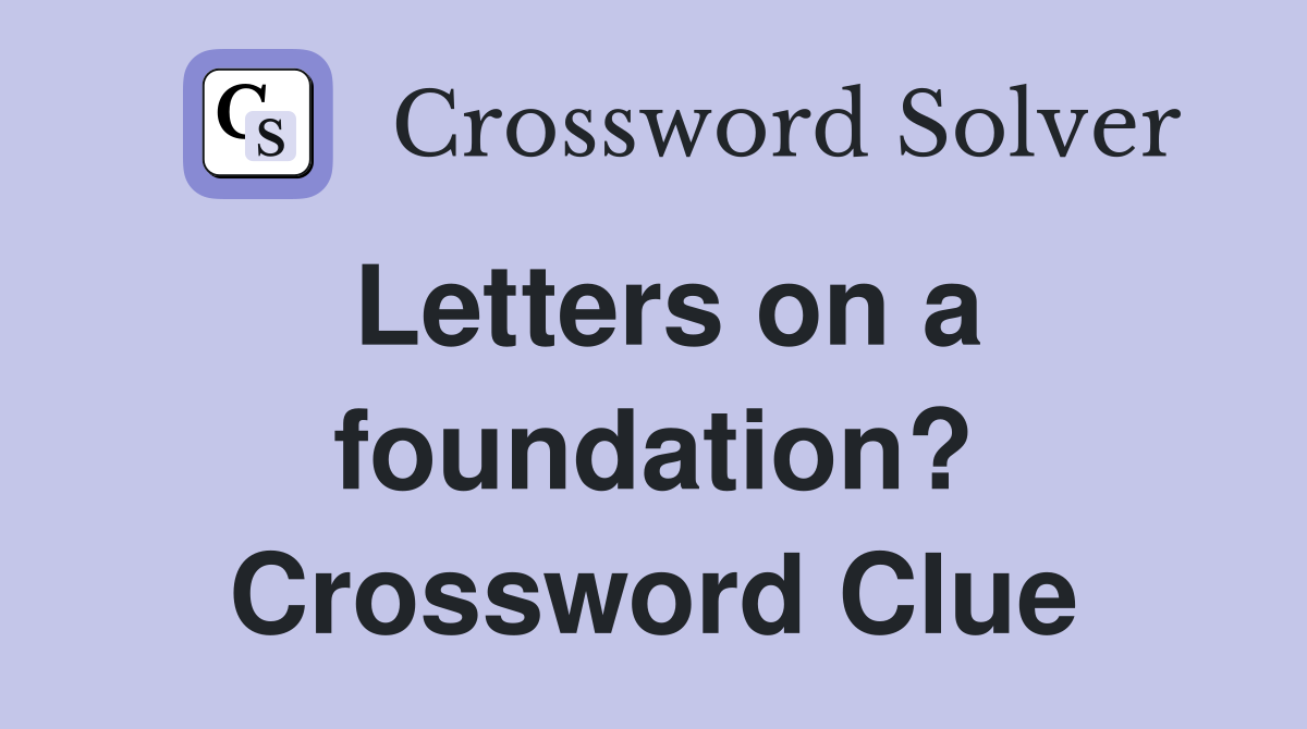 Letters on a foundation? Crossword Clue