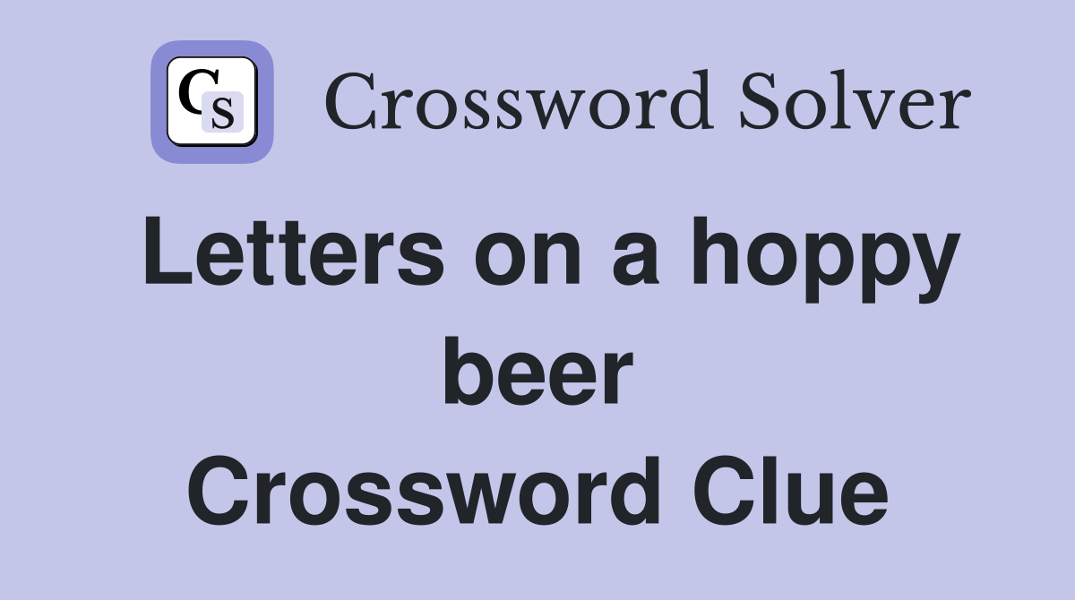 Letters on a hoppy beer Crossword Clue
