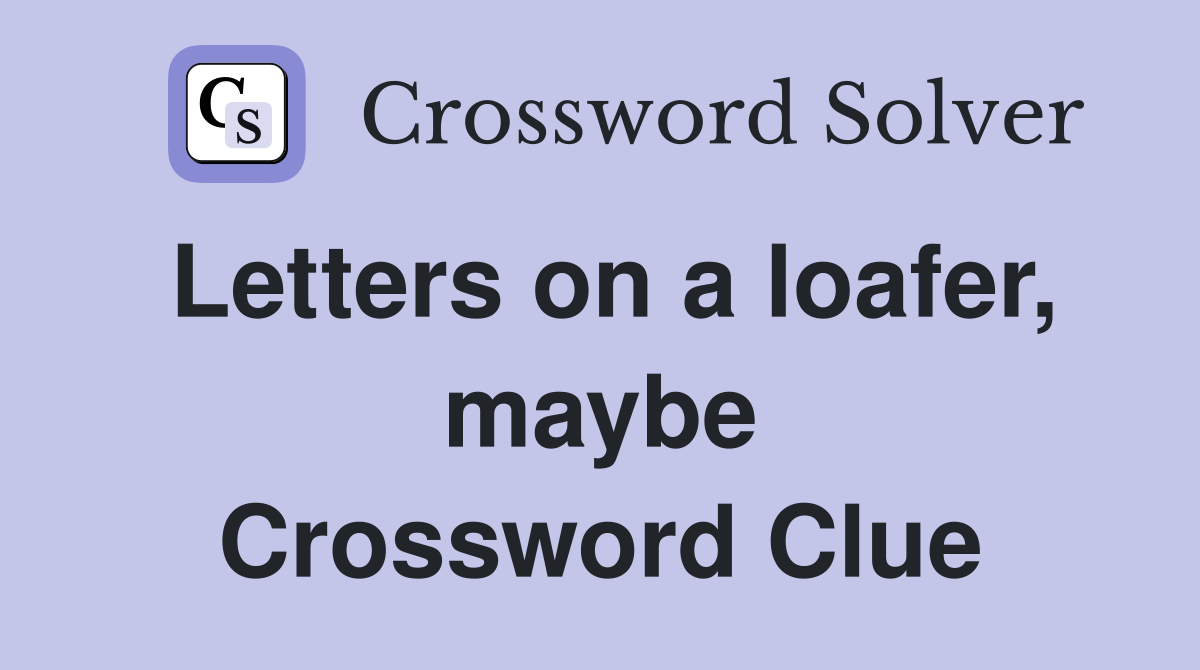 Letters on a loafer, maybe Crossword Clue