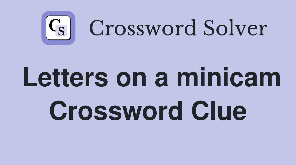 Letters on a minicam Crossword Clue