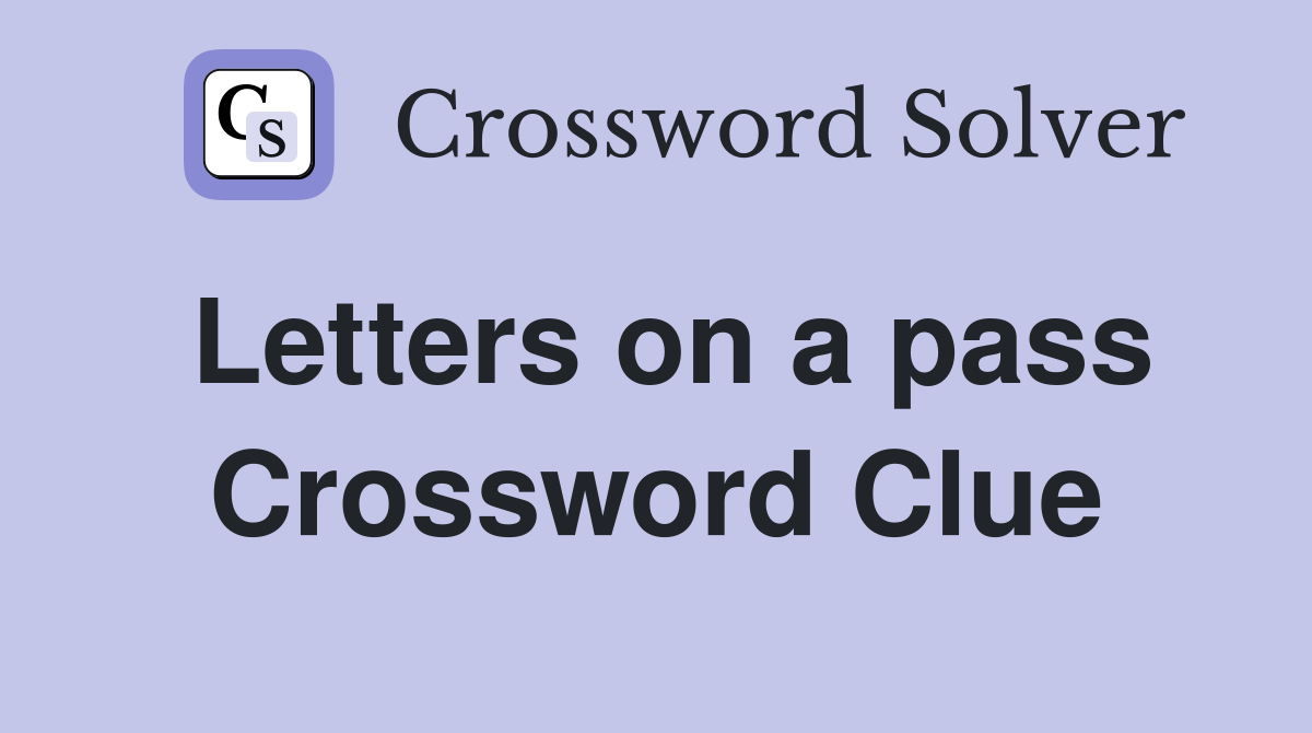 Letters on a pass Crossword Clue