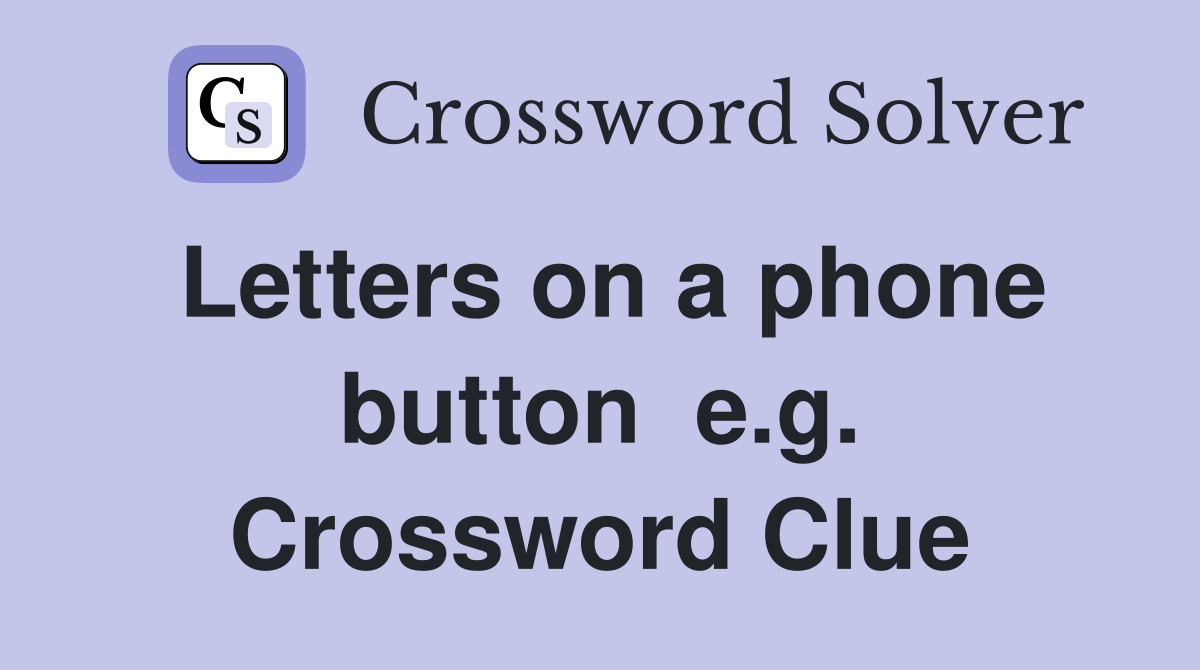 Letters on a phone button  e.g. Crossword Clue