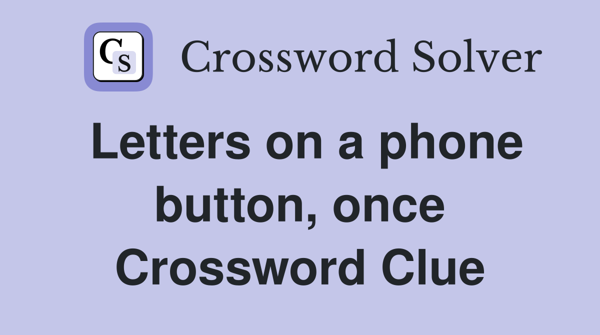 Letters on a phone button, once Crossword Clue