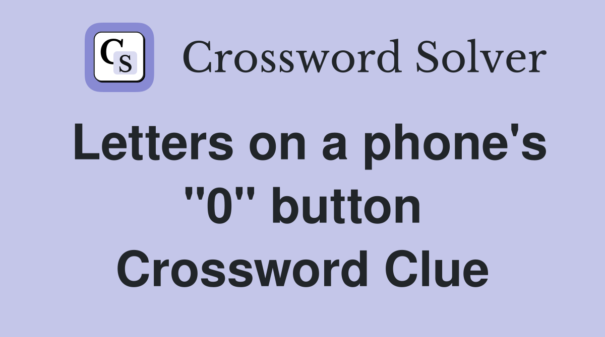 Letters on a phone's "0" button Crossword Clue