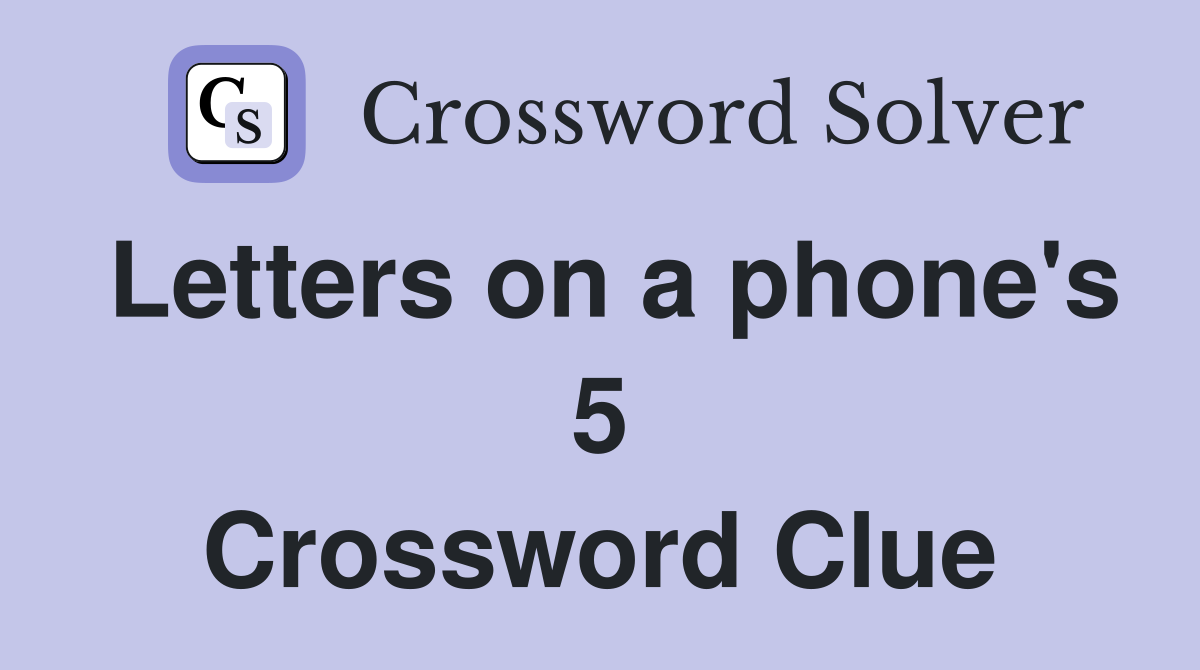 Letters on a phone's 5 Crossword Clue