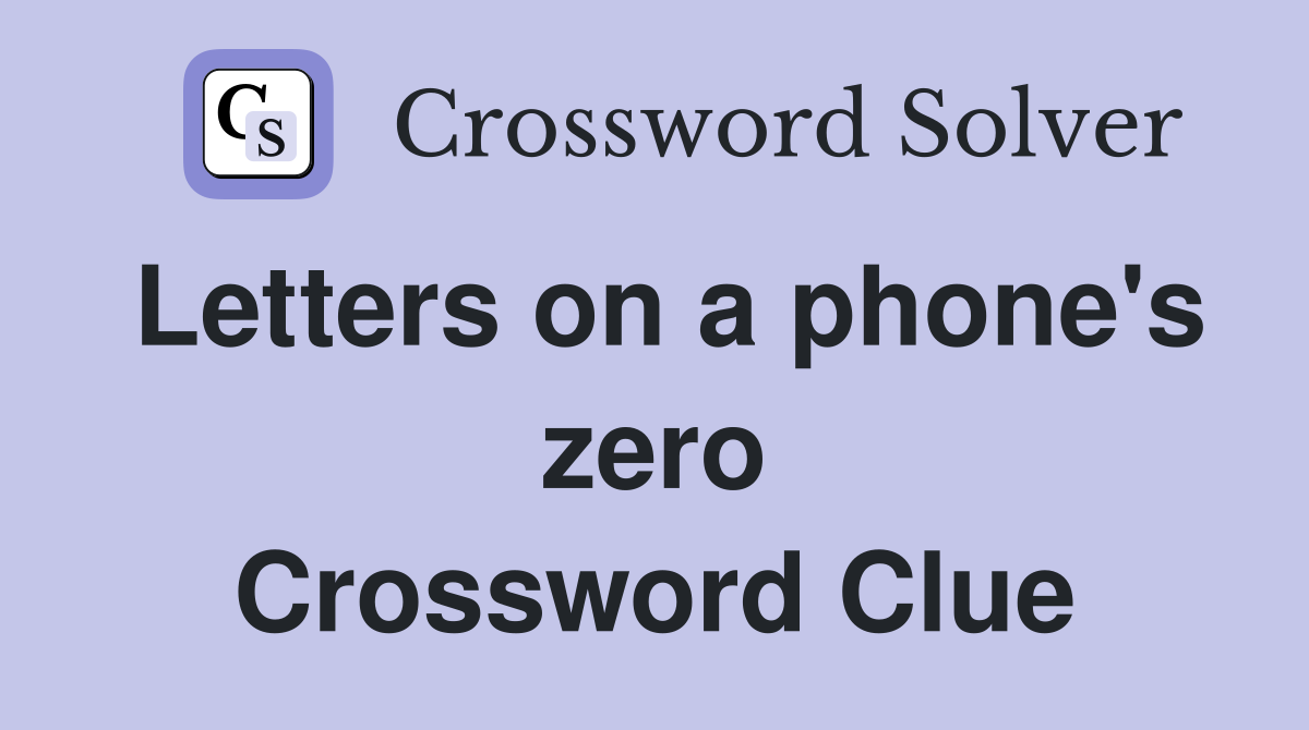 Letters on a phone's zero Crossword Clue