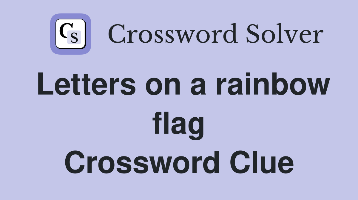 Letters on a rainbow flag Crossword Clue