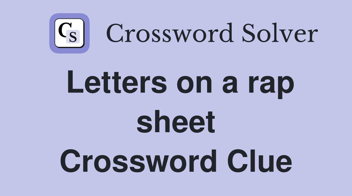 Letters on a rap sheet Crossword Clue