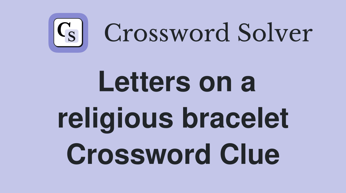 Letters on a religious bracelet Crossword Clue