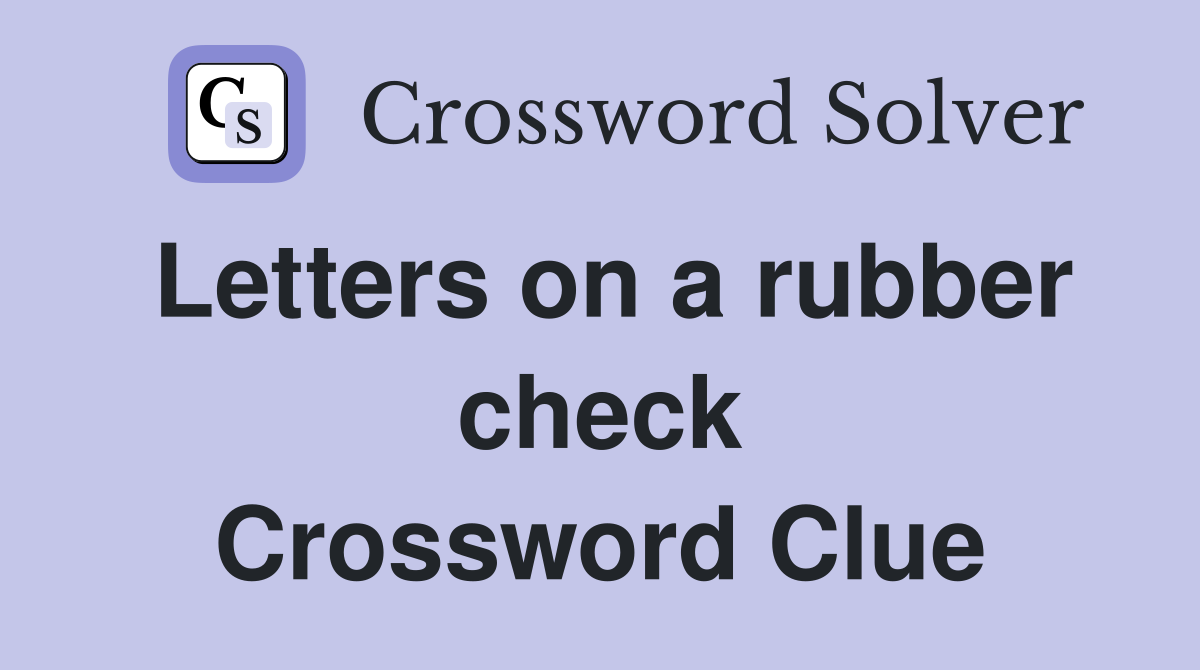 Letters on a rubber check Crossword Clue