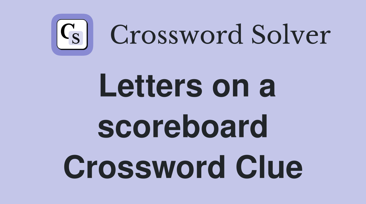 Letters on a scoreboard Crossword Clue