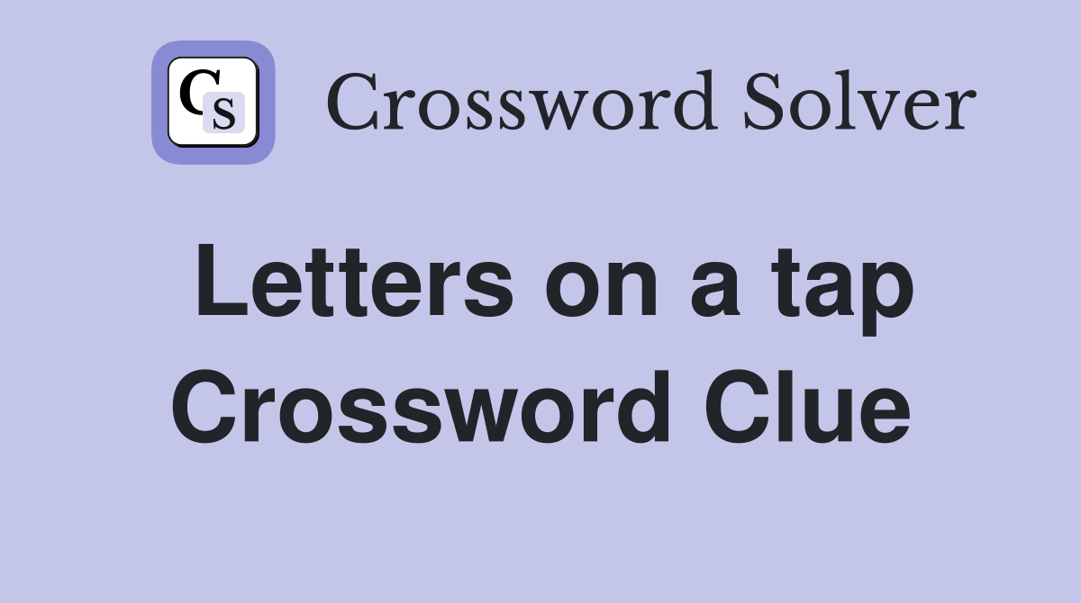 Letters on a tap Crossword Clue