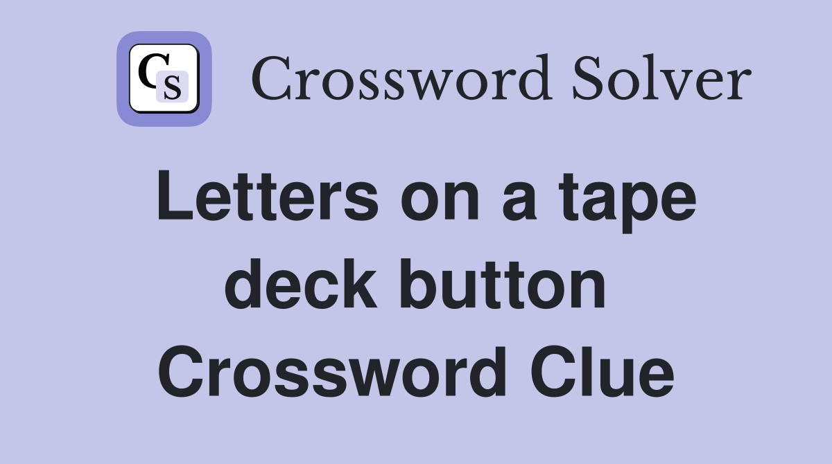 Letters on a tape deck button Crossword Clue