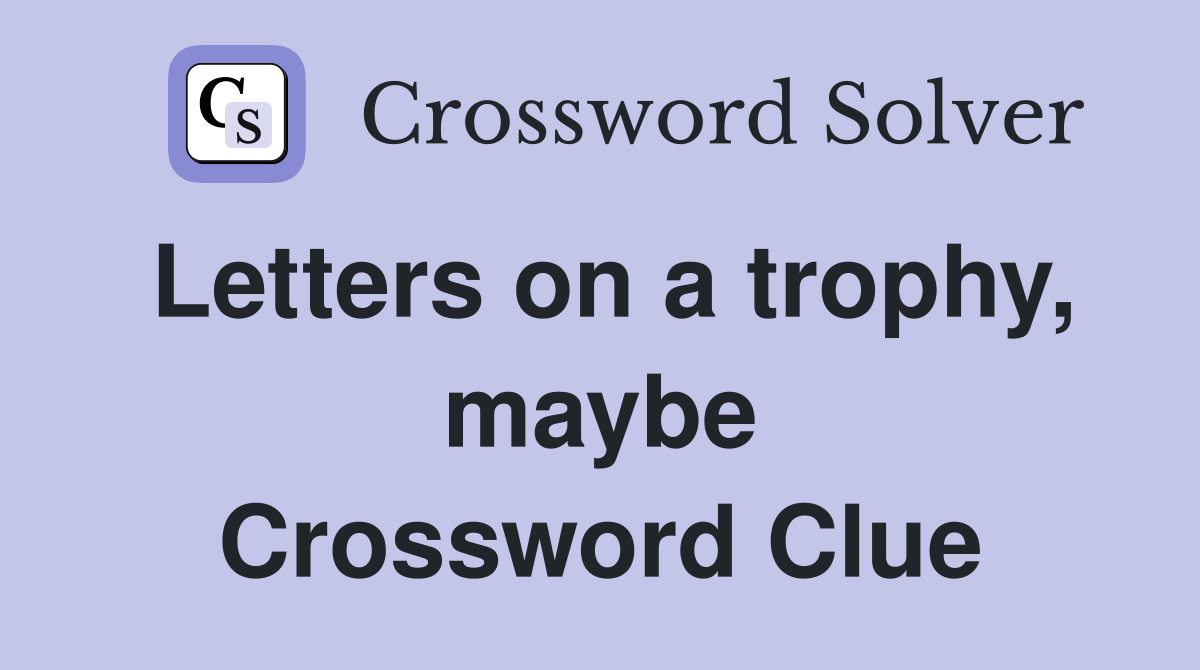 Letters on a trophy, maybe Crossword Clue