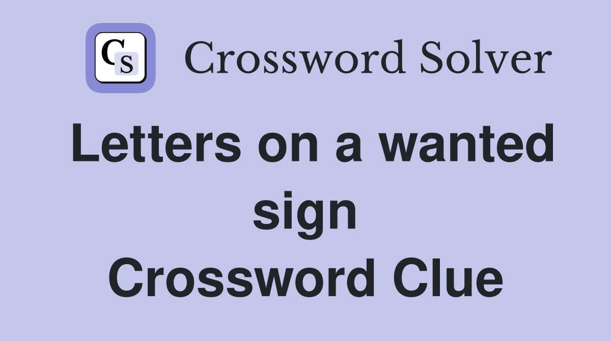 Letters on a wanted sign Crossword Clue