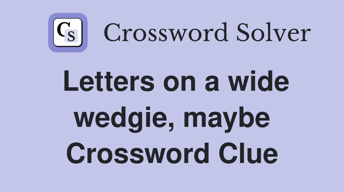 Letters on a wide wedgie, maybe Crossword Clue