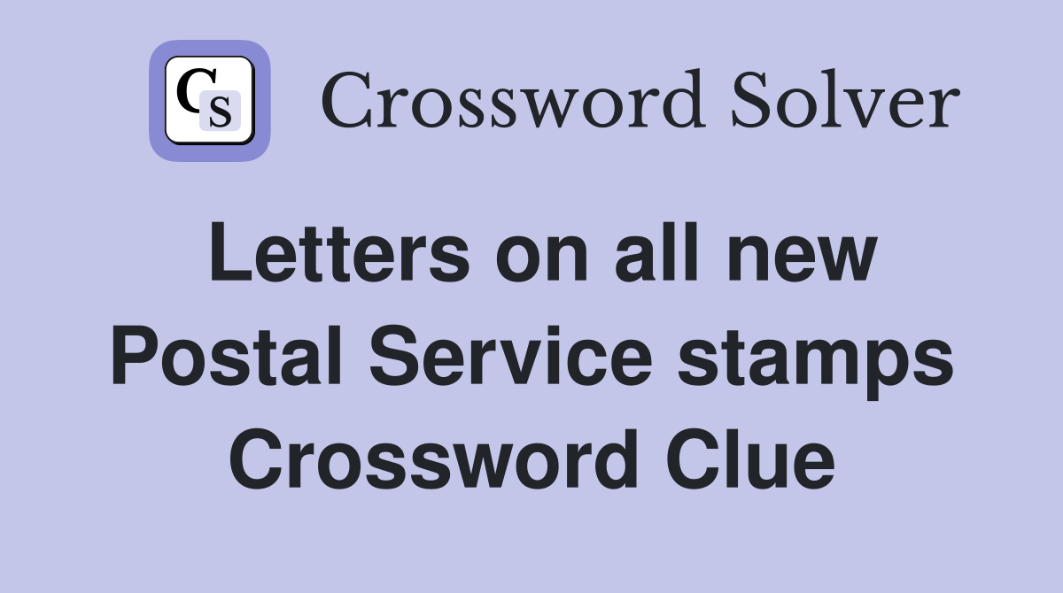 Letters on all new Postal Service stamps Crossword Clue