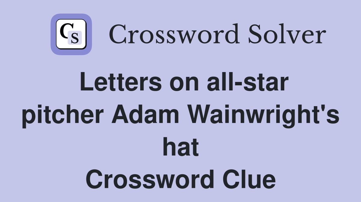 Letters on all-star pitcher Adam Wainwright's hat Crossword Clue