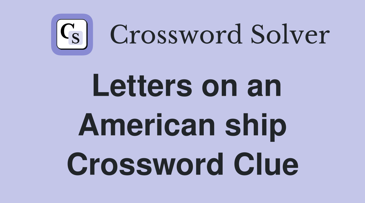Letters on an American ship Crossword Clue